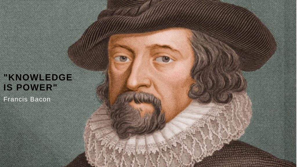 "Knowledge is power," Francis Bacon